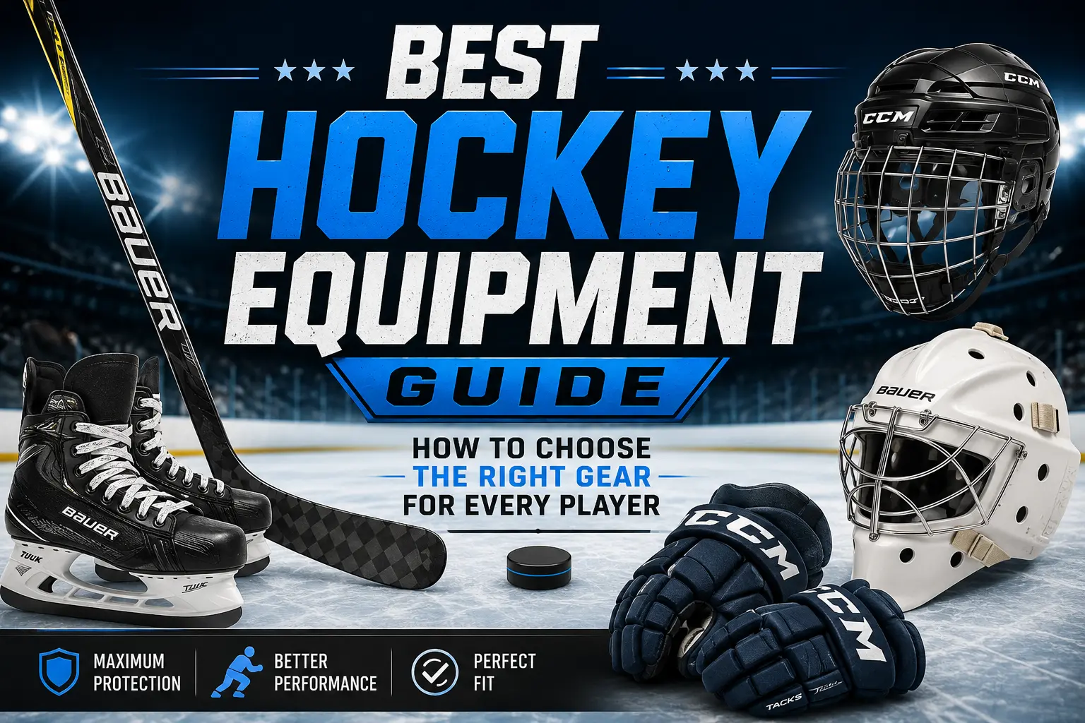 Best-Hockey-Equipment-Guide-How-to-Choose-the-Right-Gear-for-Every-Player