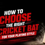 How to Choose the Right Cricket Bat for Your Playing Style
